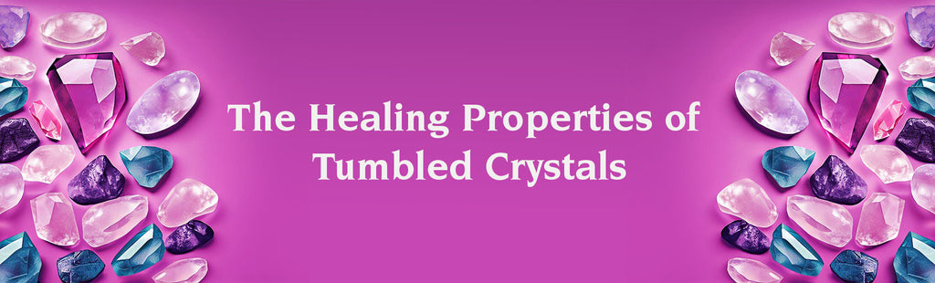The Healing Properties of Tumbled Crystals